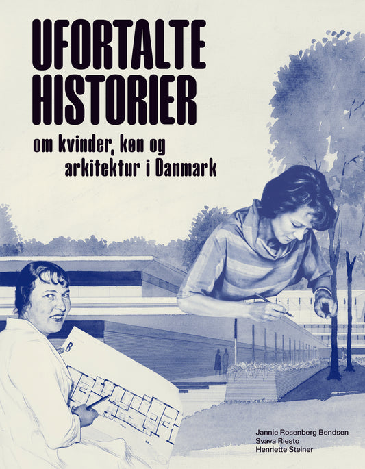 Ufortalte historier. Om kvinder, køn og arkitektur i Danmark