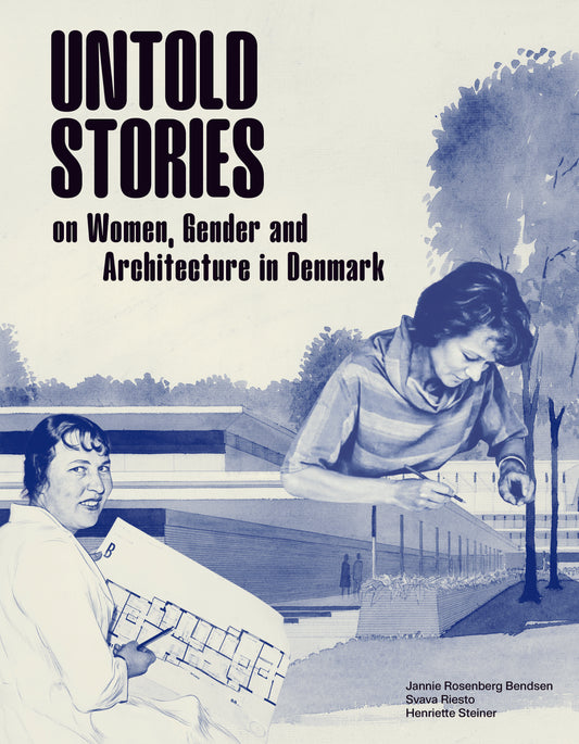 Untold Stories. Women, Gender and Architecture in Denmark